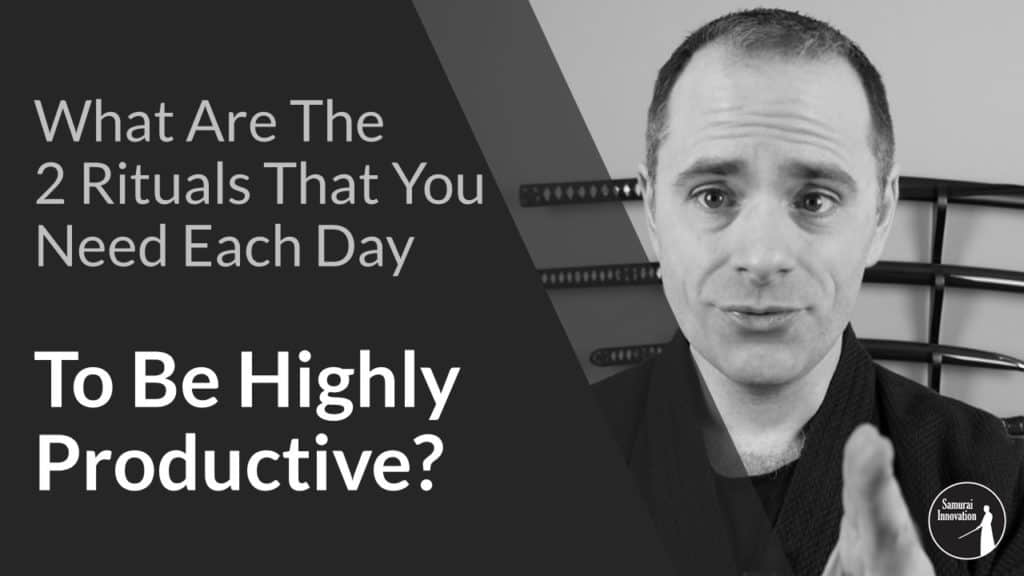 Two Rituals to Be Highly Productive by Samurai Innovation