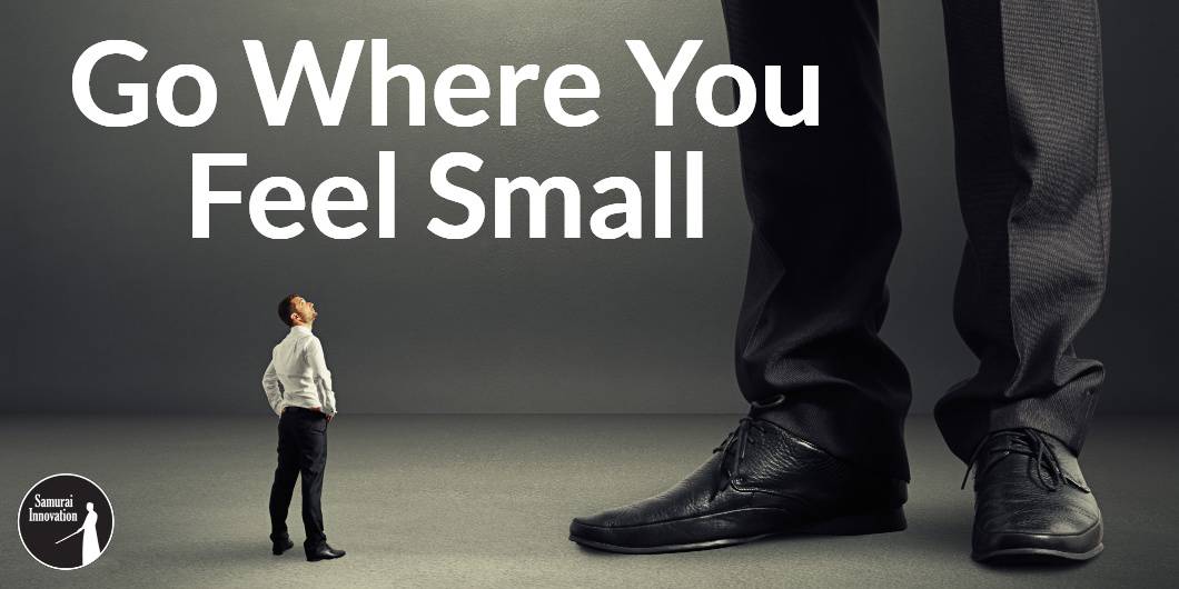 Avoid Failure - Go Where You Feel Small - Mindset Monday by Samurai Innovation