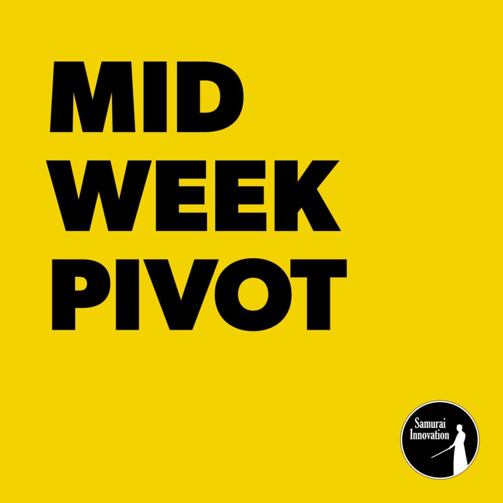Welcome to the Mid Week Pivot Podcast by Samurai Innovation